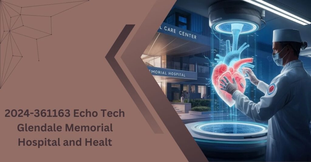 2024-361163 Echo Tech Glendale Memorial Hospital and Healt