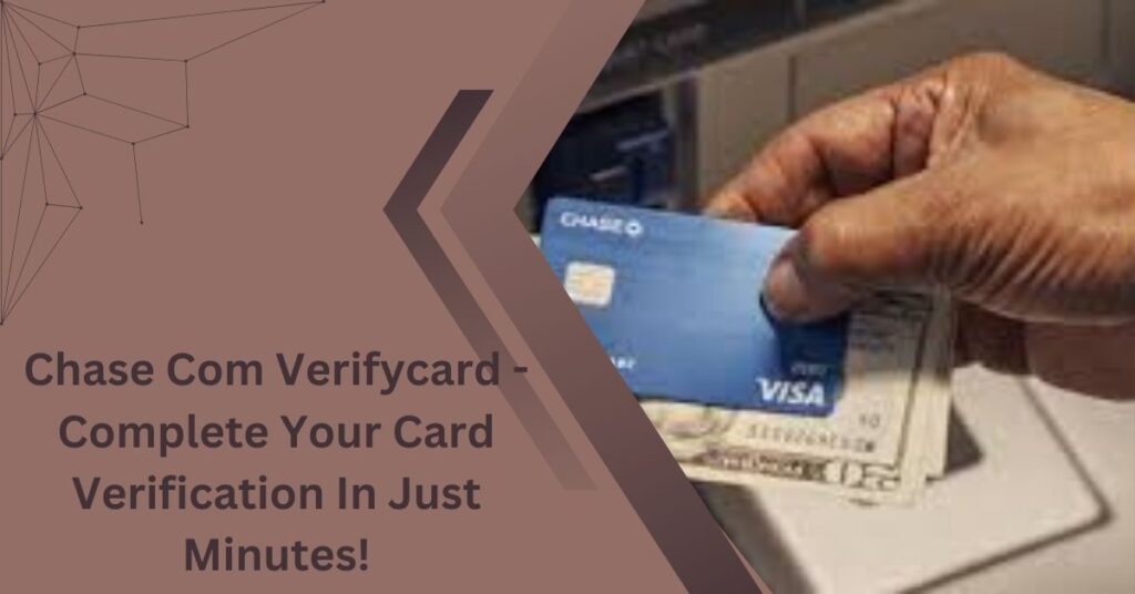 Chase Com Verifycard - Complete Your Card Verification In Just Minutes!