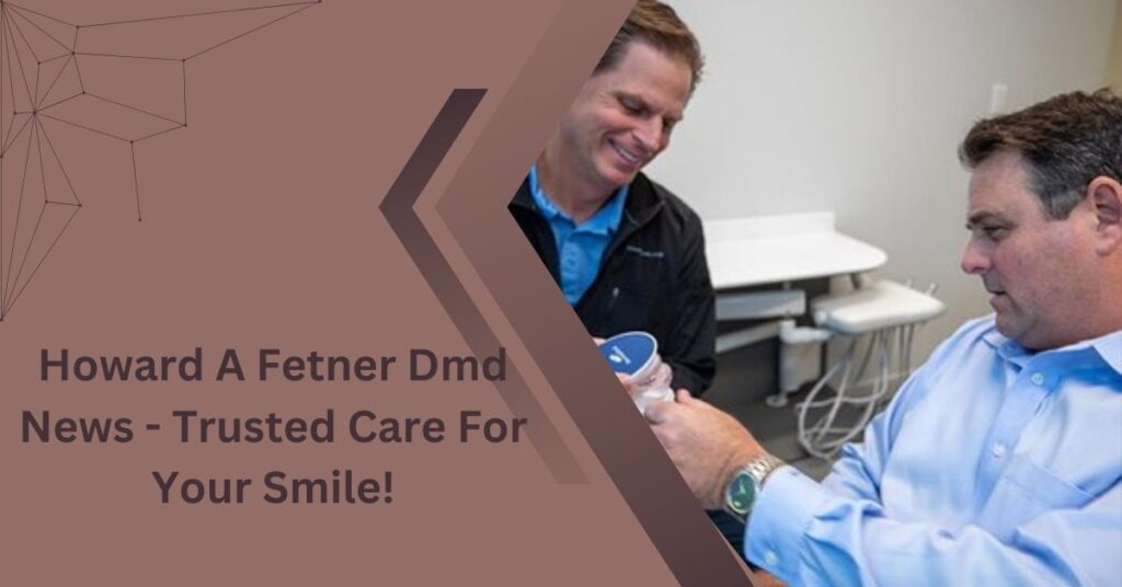 Howard A Fetner Dmd News - Trusted Care For Your Smile!