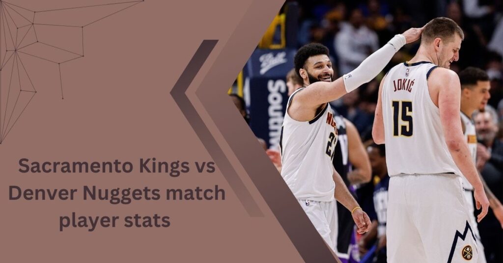 Sacramento Kings vs Denver Nuggets match player stats